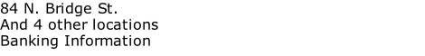 84 N. Bridge St. And 4 other locations Banking Information