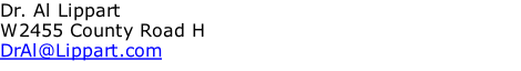 Dr. Al Lippart W2455 County Road H DrAl@Lippart.com